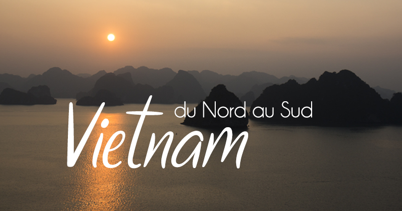 VIETNAM – 10 jours du Nord au Sud